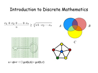 Introduction to Discrete Mathematics
A B
C
a = qb+r gcd(a,b) = gcd(b,r)
 