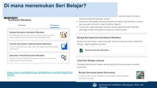 Pada Menu Pelatihan
Mandiri
Di mana menemukan Seri Belajar?
https://guru.kemdikbud.go.id/pelatihan-mandiri/topik/6/re
ferens
i
Kementerian Pendidikan, Kebudayaan, Riset, dan
Teknologi
 