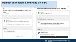 Melakukan Aksi
Nyata
Manfaat aktif dalam komunitas belajar?
Kementerian Pendidikan, Kebudayaan, Riset, dan
Teknologi
 