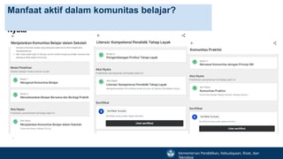 Melakukan Aksi
Nyata
Manfaat aktif dalam komunitas belajar?
Kementerian Pendidikan, Kebudayaan, Riset, dan
Teknologi
 