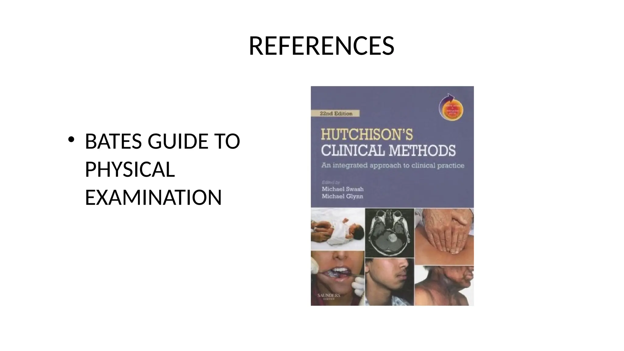 REFERENCES
• BATES GUIDE TO
PHYSICAL
EXAMINATION
 
