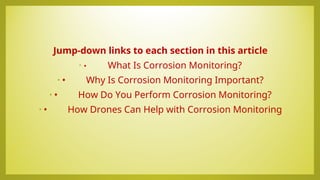 Jump-down links to each section in this article
• • What Is Corrosion Monitoring?
• • Why Is Corrosion Monitoring Important?
• • How Do You Perform Corrosion Monitoring?
• • How Drones Can Help with Corrosion Monitoring
 