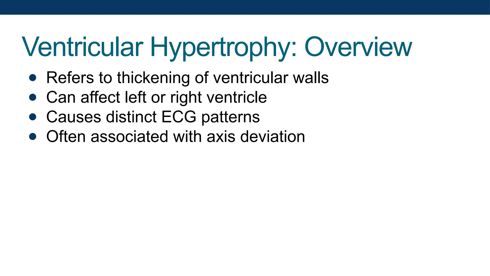 Ventricular Hypertrophy: Overview
● Refers to thickening of ventricular walls
● Can affect left or right ventricle
● Causes distinct ECG patterns
● Often associated with axis deviation
 