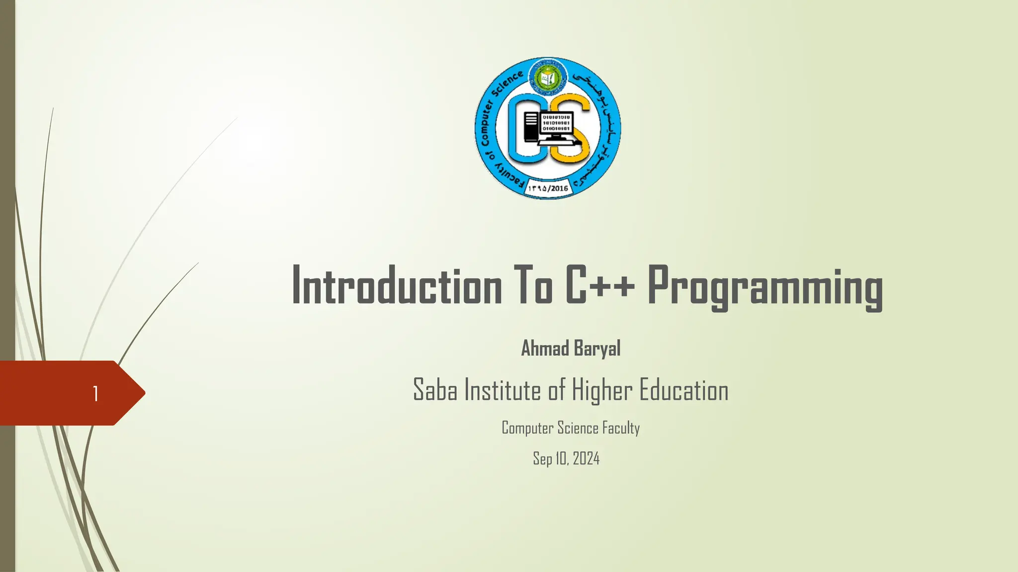 1 Introduction To C++ Programming Ahmad Baryal Saba Institute of Higher Education Computer Science Faculty Sep 10, 2024 