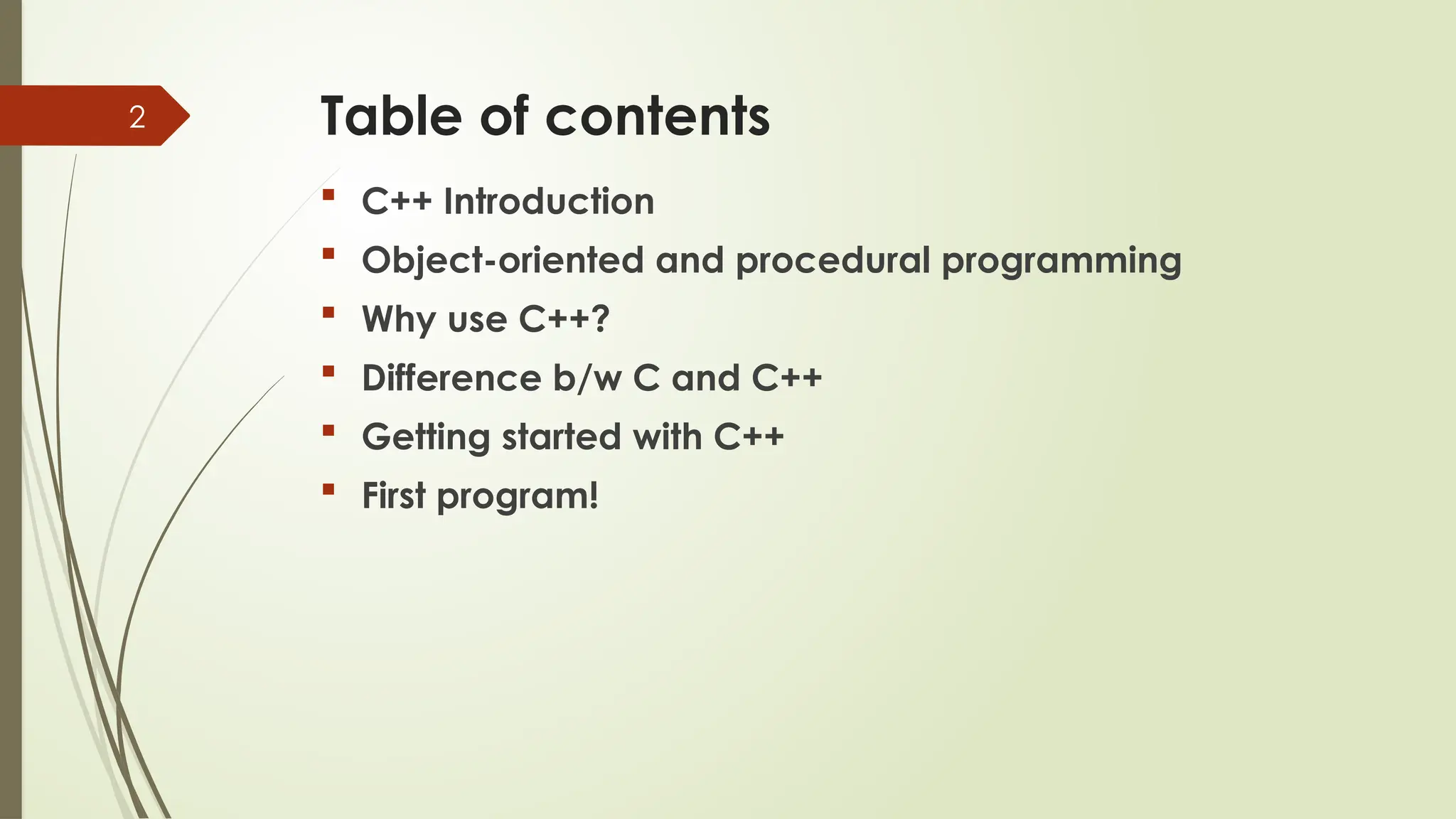 2 Table of contents  C++ Introduction  Object-oriented and procedural programming  Why use C++?  Difference b/w C and C++  Getting started with C++  First program! 