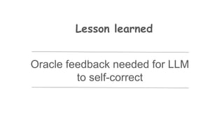 Oracle feedback needed for LLM
to self-correct
Lesson learned
 