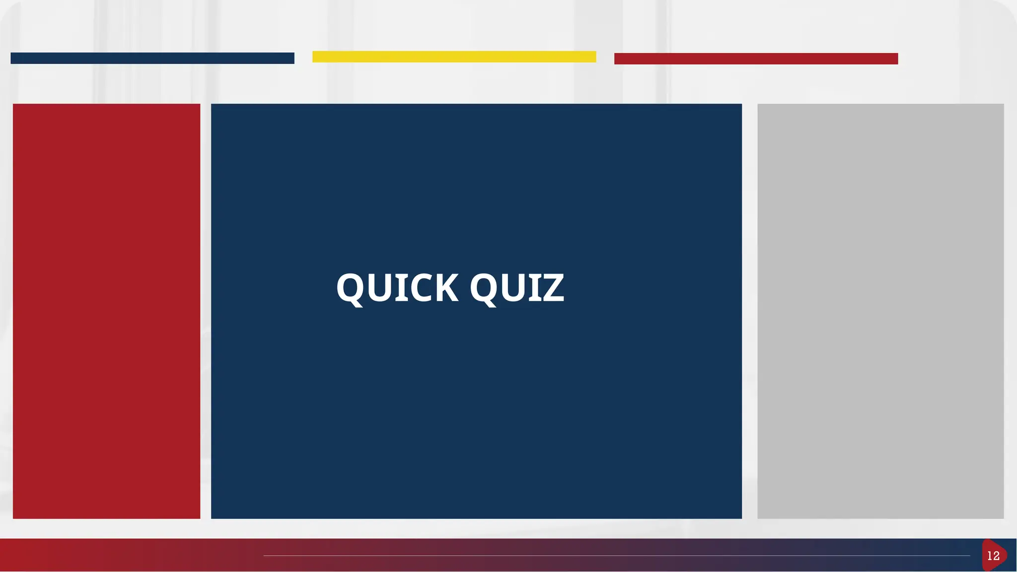 12
QUICK QUIZ
 