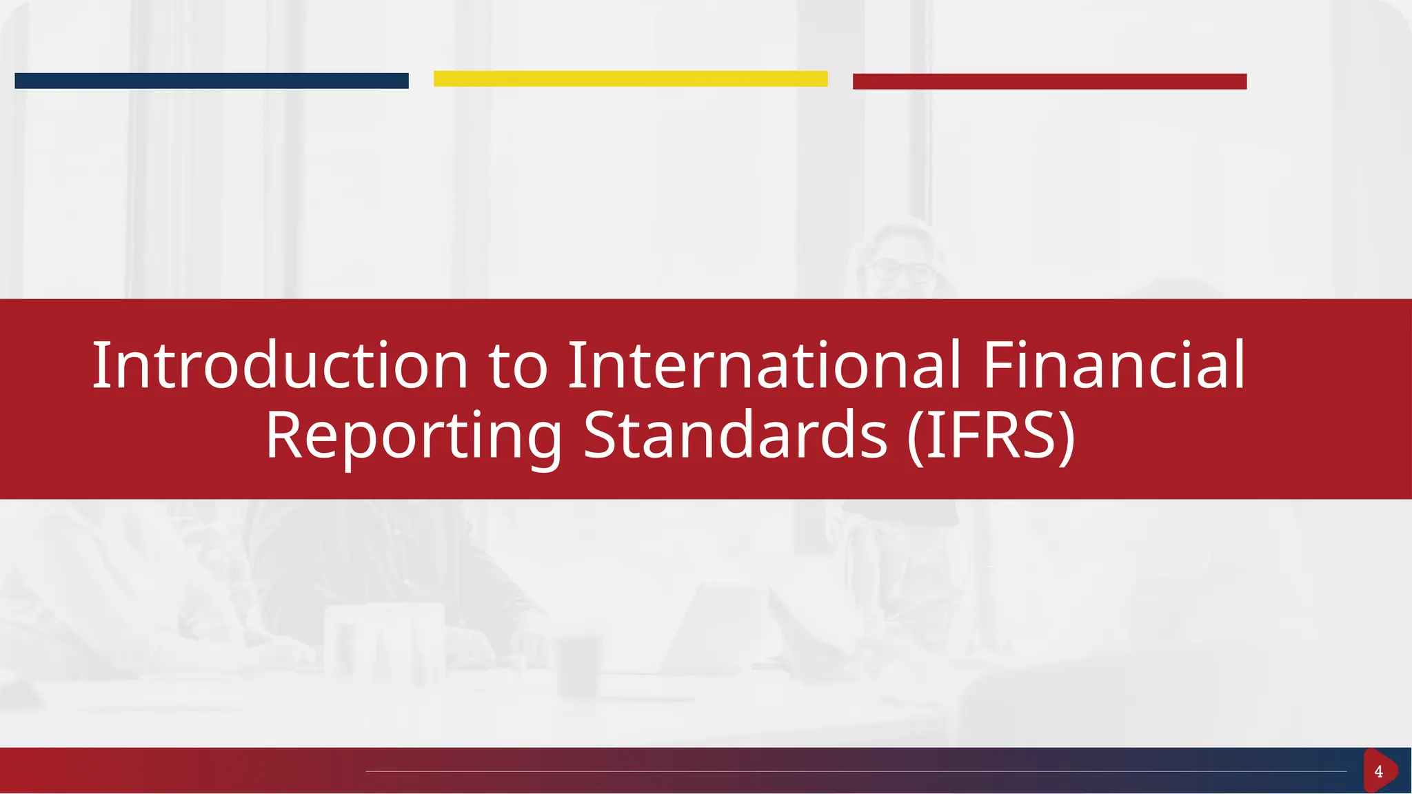 4
Introduction to International Financial
Reporting Standards (IFRS)
 