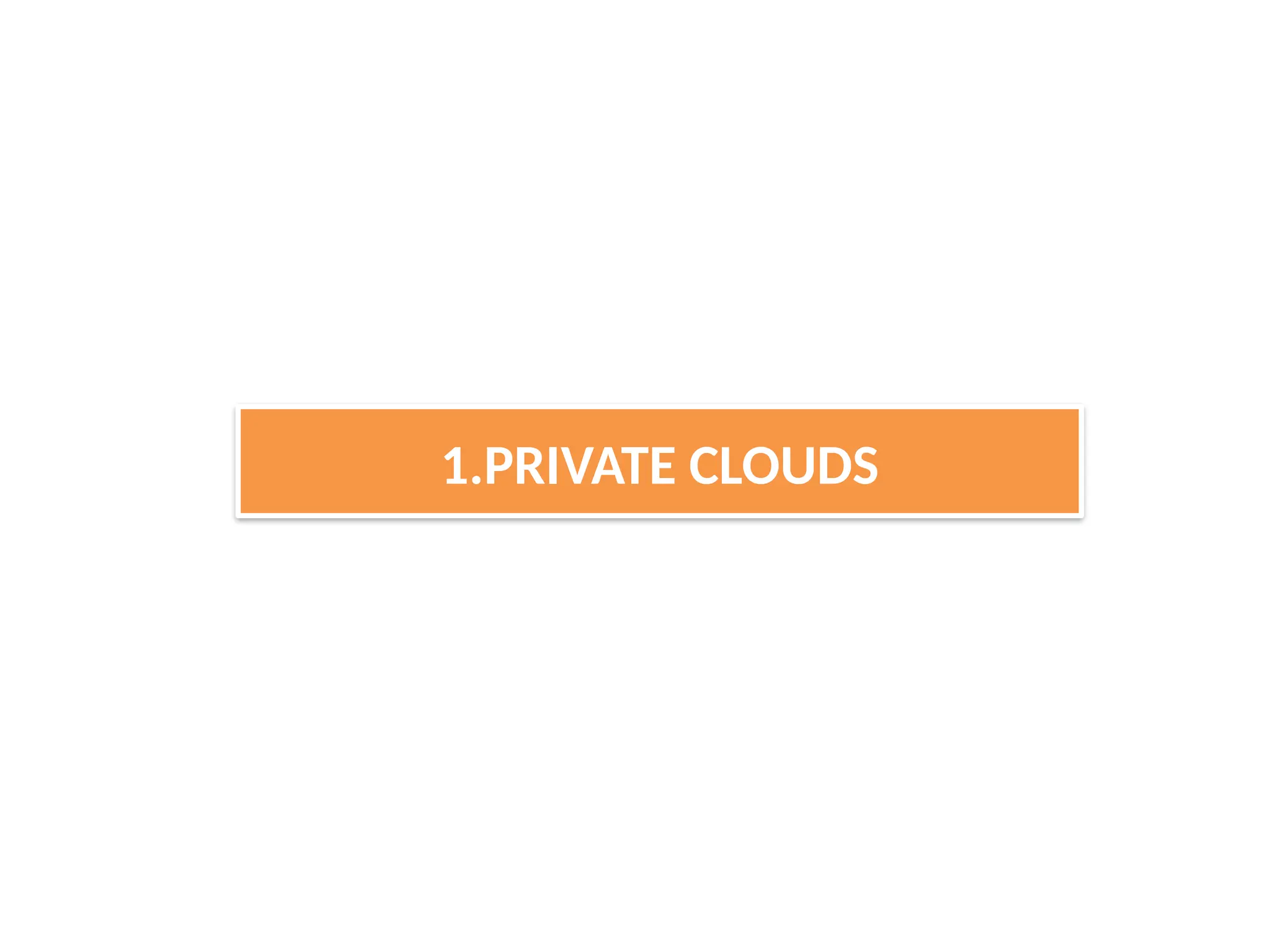1.PRIVATE CLOUDS
 