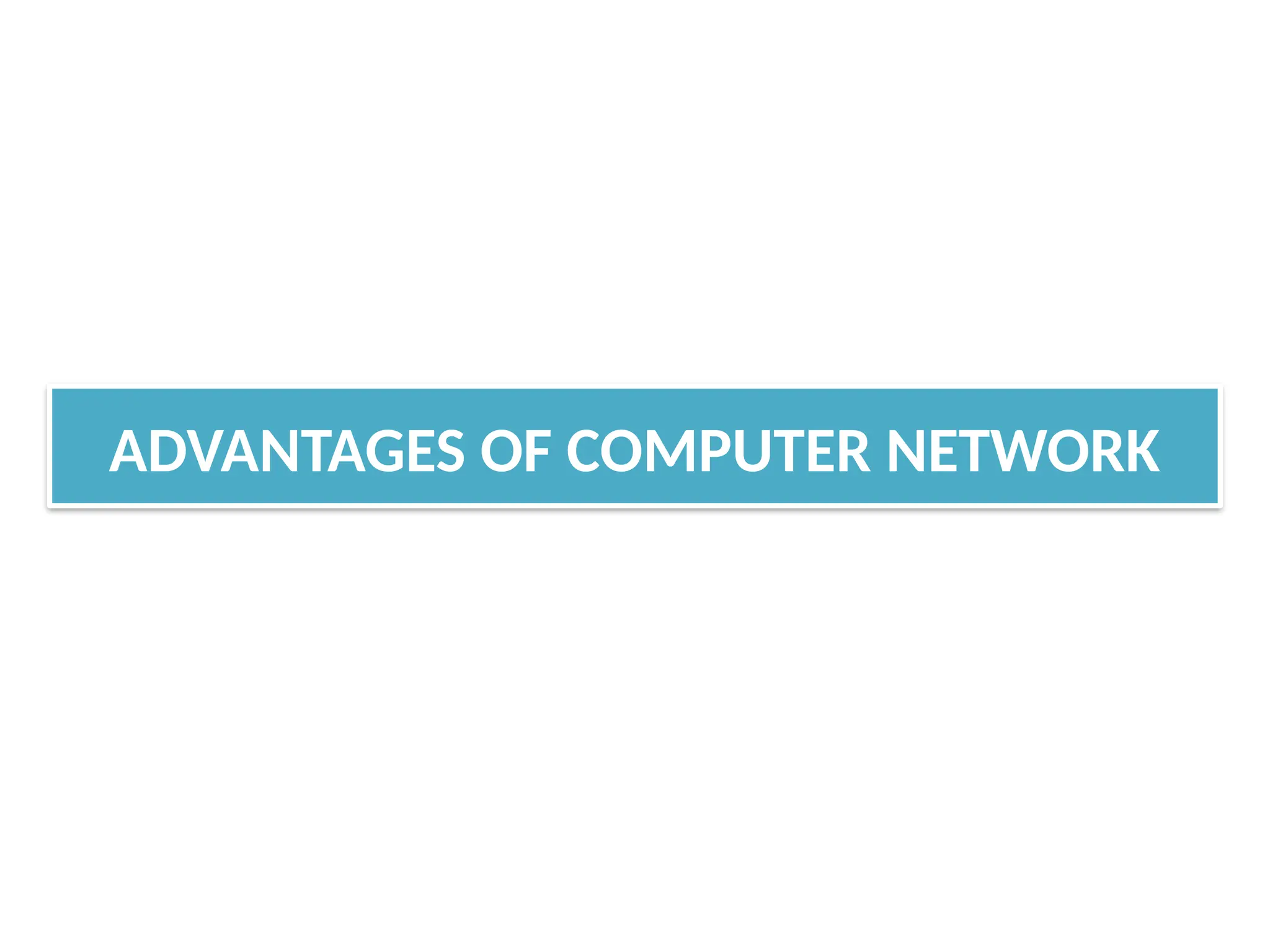 ADVANTAGES OF COMPUTER NETWORK
 