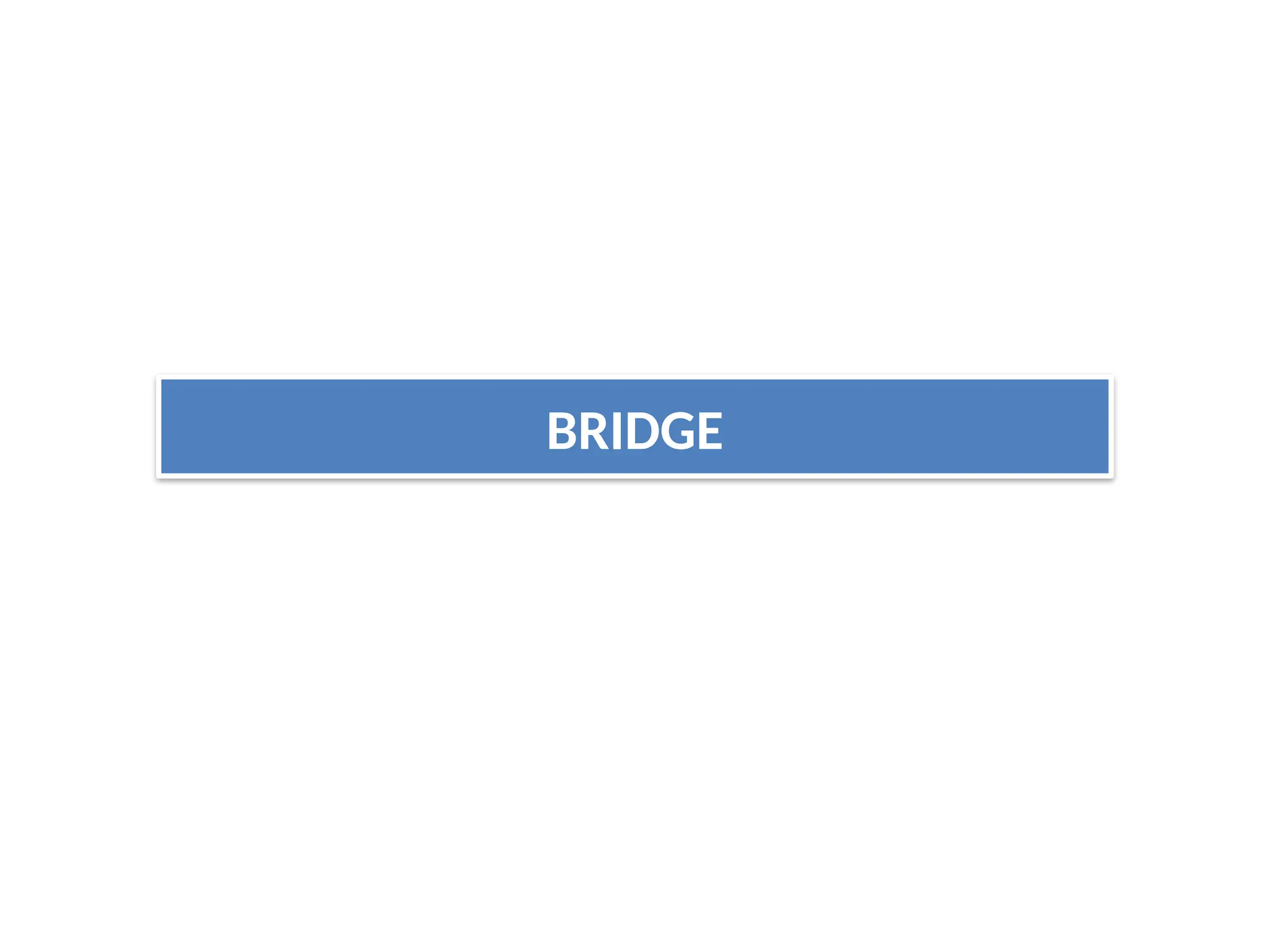 BRIDGE
 