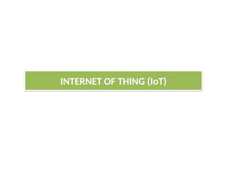 INTERNET OF THING (IoT)
 
