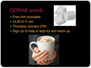 DORAK event!Free Hot chocolateCL50 9-11 am Thursday January 27thSign up to help or stop by and warm up