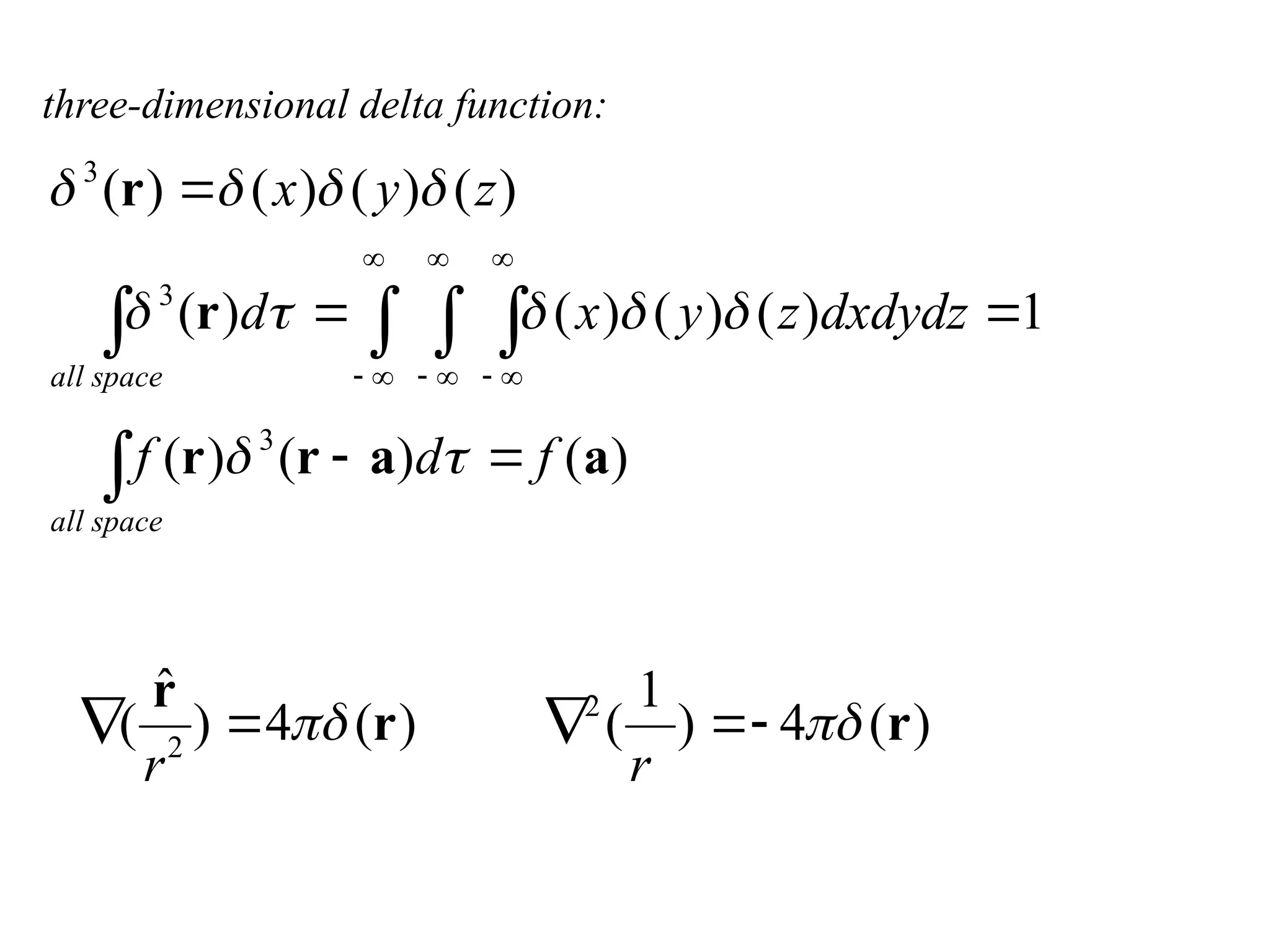three-dimensional delta function:



















space
all
space
all
f
d
f
dxdydz
z
y
x
d
z
y
x
)
(
)
(
)
(
1
)
(
)
(
)
(
)
(
)
(
)
(
)
(
)
(
3
3
3
a
a
r
r
r
r











)
(
4
)
1
(
)
(
4
)
ˆ
( 2
2
r
r
r

 




r
r
 
