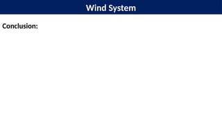 Wind System
Conclusion:
 