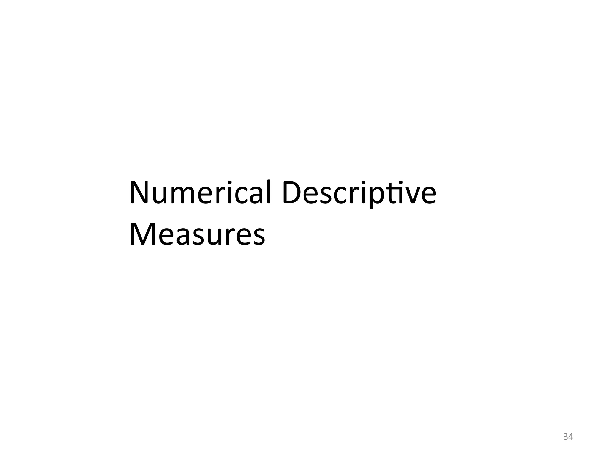 34
Numerical Descriptive
Measures
 