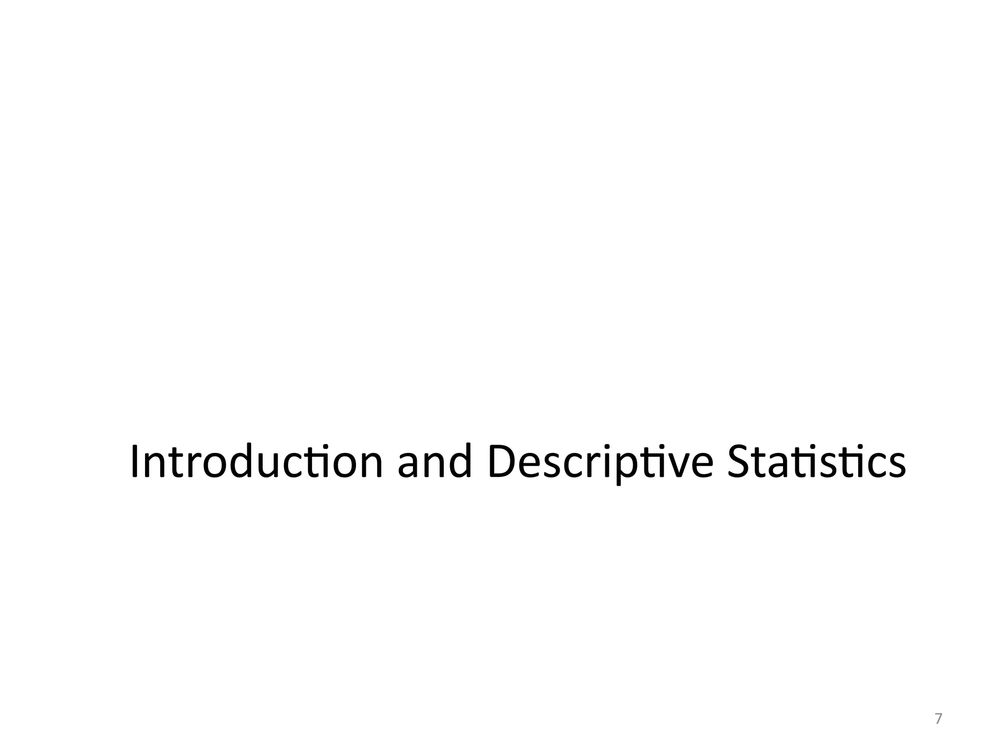 7
Introduction and Descriptive Statistics
 