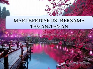 MARI BERDISKUSI BERSAMA
TEMAN-TEMAN
 