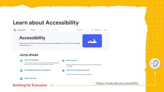https://web.dev/accessibility
Learn about Accessibility
 