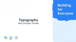 Typography
Key concept: Visuals
 