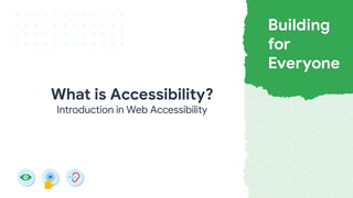 What is Accessibility?
Introduction in Web Accessibility
 