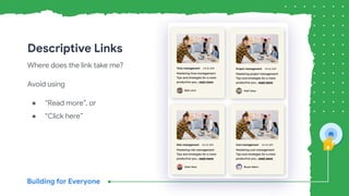 Descriptive Links
Where does the link take me?
Avoid using
● “Read more”, or
● “Click here”
 