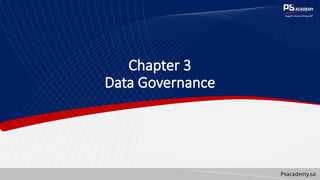 Psacademy.sa
Chapter 3
Data Governance
 