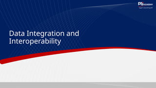 Data Integration and
Interoperability
 