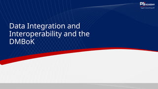Data Integration and
Interoperability and the
DMBoK
 