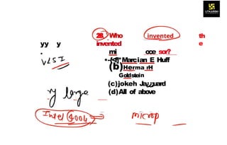 2
8 Who
invented
mi o
c
e sor?
yy y
.
•-{<f]*Marcian E Huff
(b)Herma n
H
Goldstein
(c)jokeh Ja¿¿;uard
(d)All of above
th
e
 