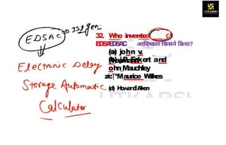 32. Who invente
E
D
S
A
E
D
S
A
C
<a
(a) john v
.
Neumann
(b) j.P
. E
c
kert and
ohn_Mauc
hIey
z/c *M
Ț aurice Wilkes
(d) H
o
w
a
rdA
i
k
e
n
 