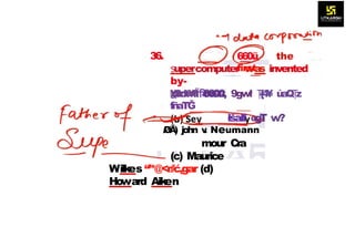 36. 660ü the
first
uper
ș computer was invented
by-
¥ftdt¥fÏ 6600, 9gwł {
4
¥
Ț úaQ z
Ț
fñaTĞ
łšalf «
g
T w?
/
Ø
Ã
) john v
. Neumann
mour Cra
(c) Maurice
Wilkes “’*@<r//ć,gar (d)
Howard Aiken
 