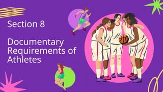 Section 8
Documentary
Requirements of
Athletes
 