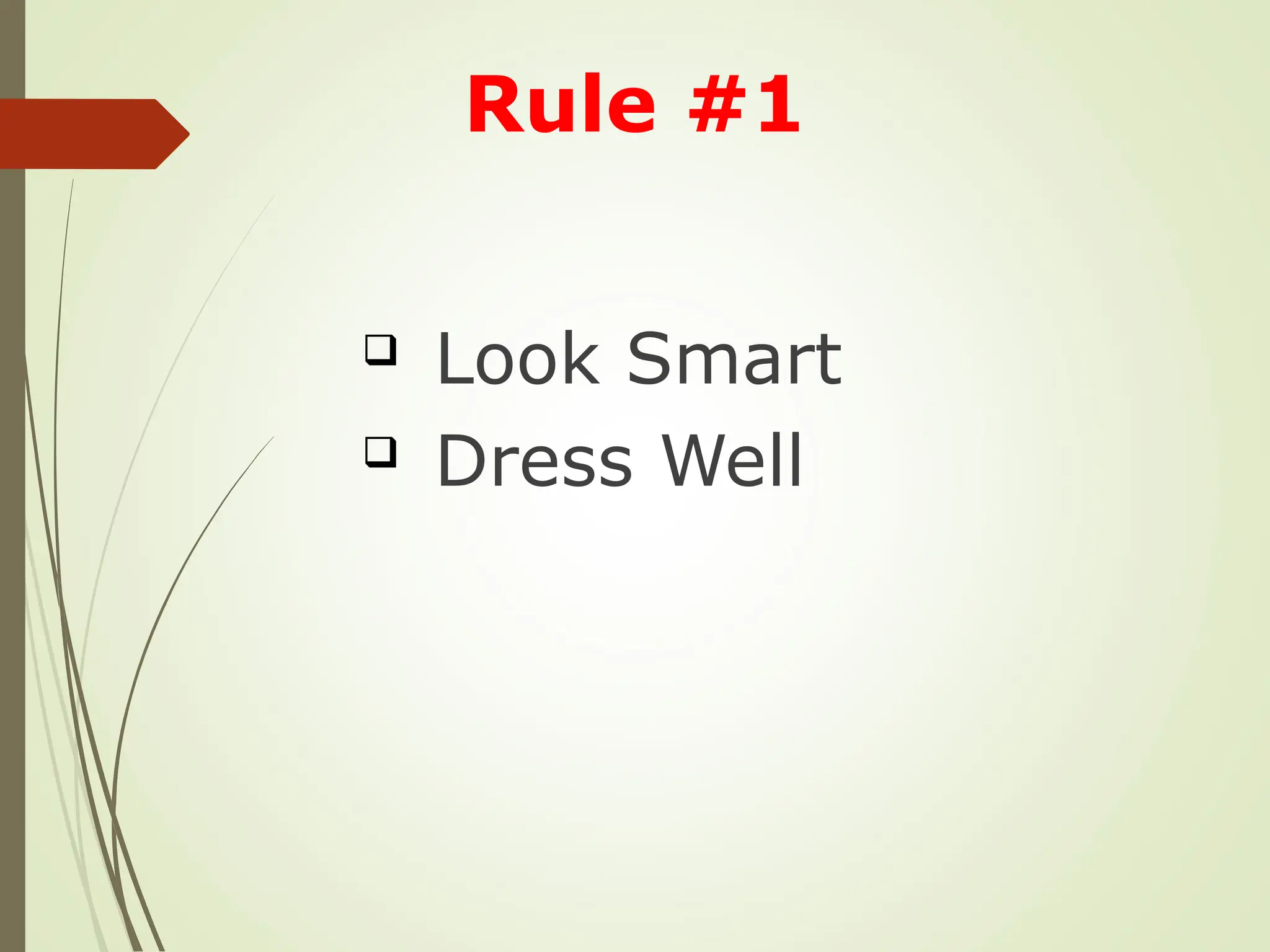  Look Smart
 Dress Well
Rule #1
 