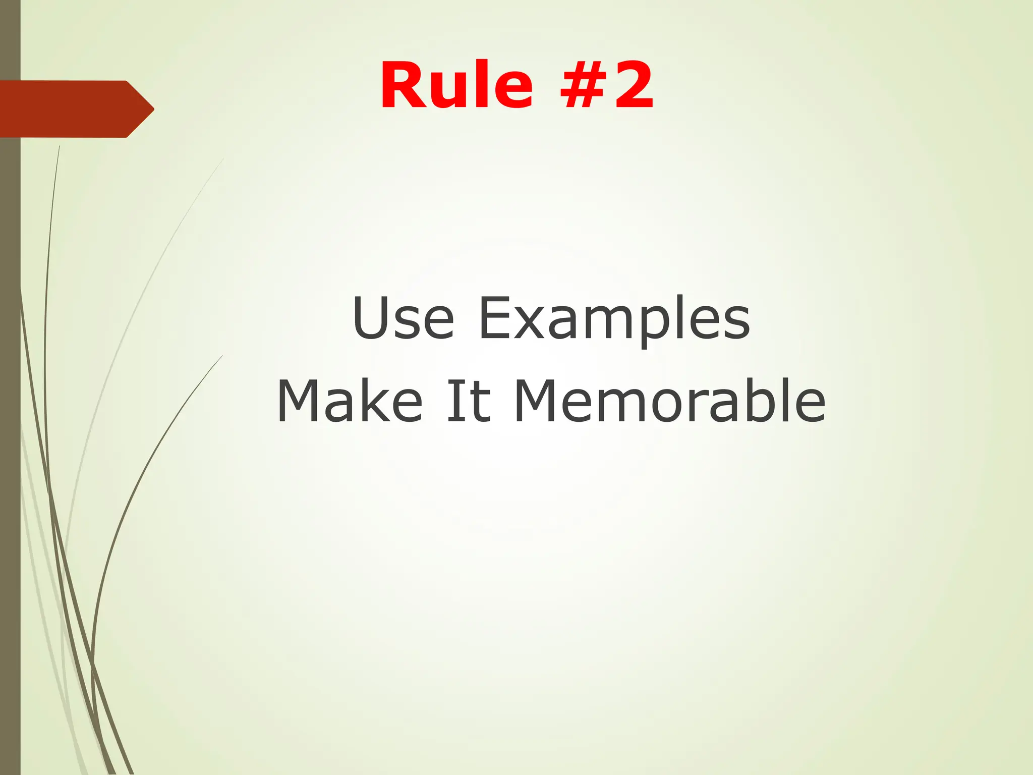 Use Examples
Make It Memorable
Rule #2
 