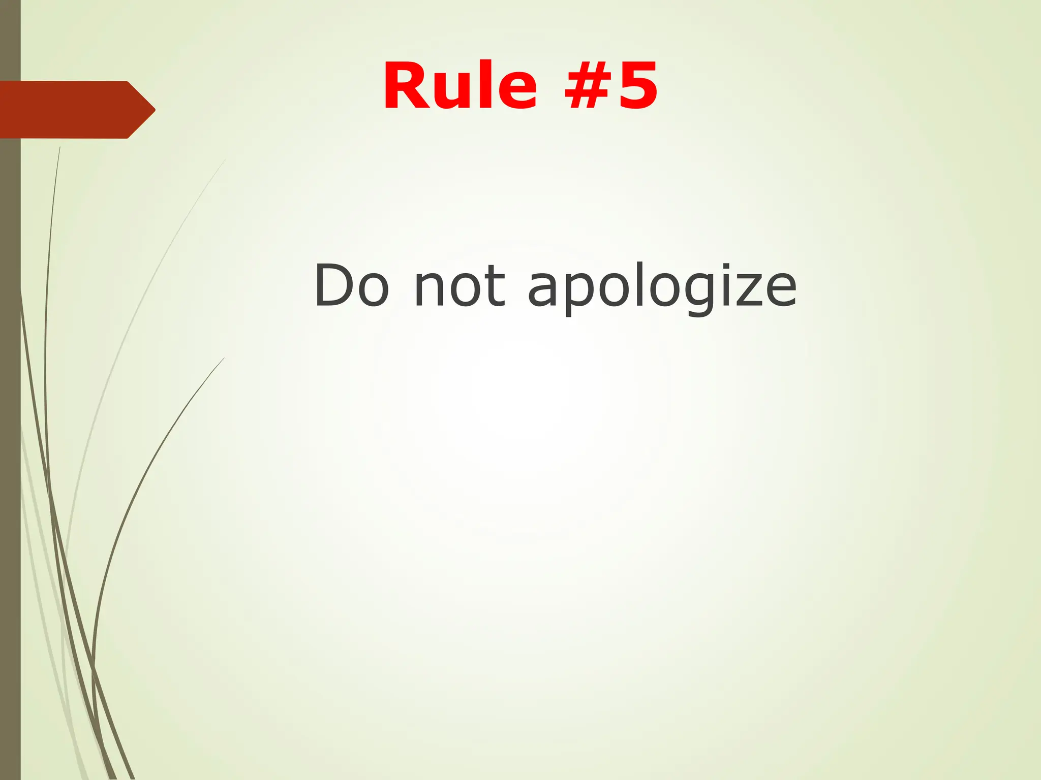 Do not apologize
Rule #5
 