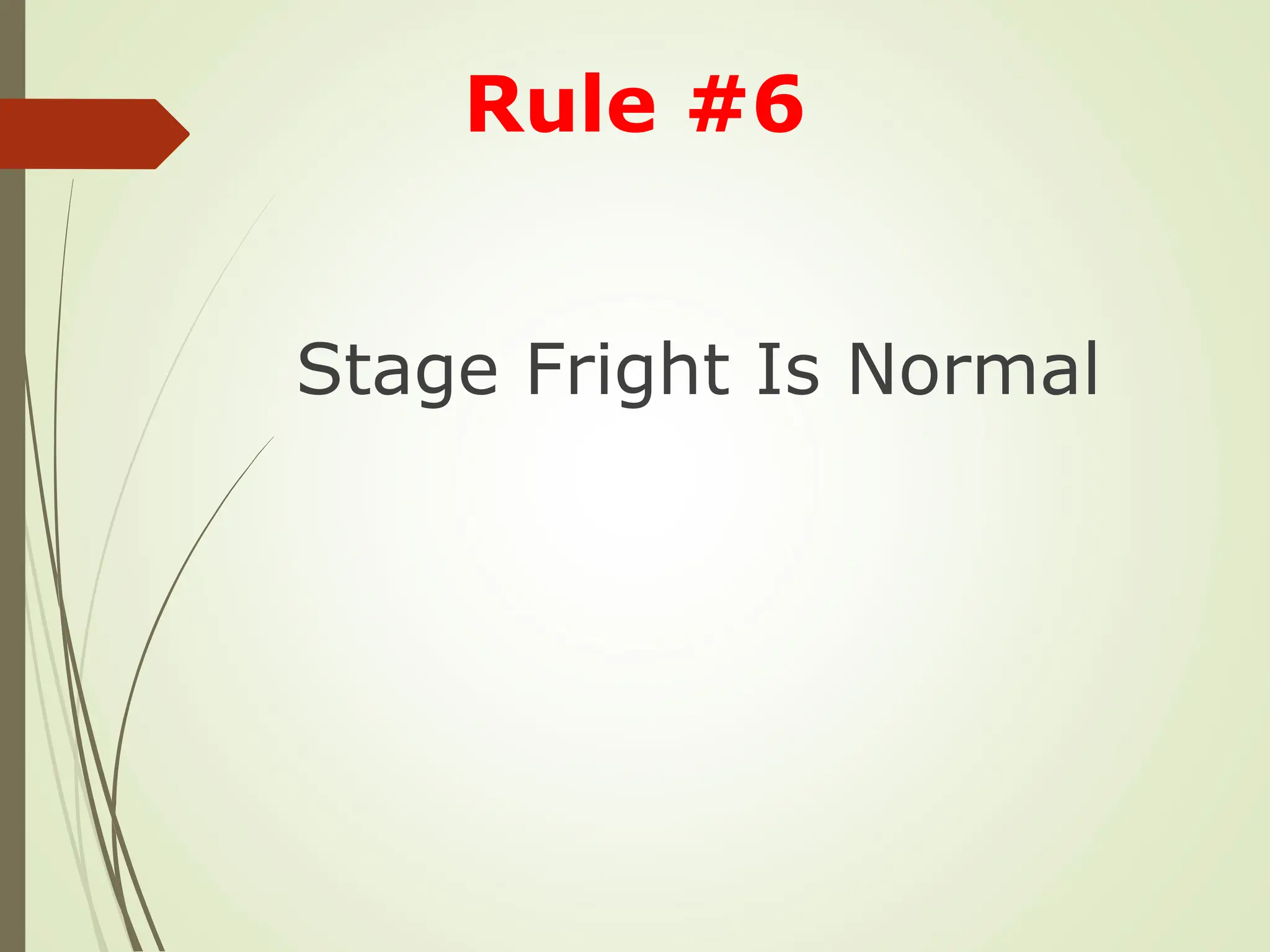 Stage Fright Is Normal
Rule #6
 
