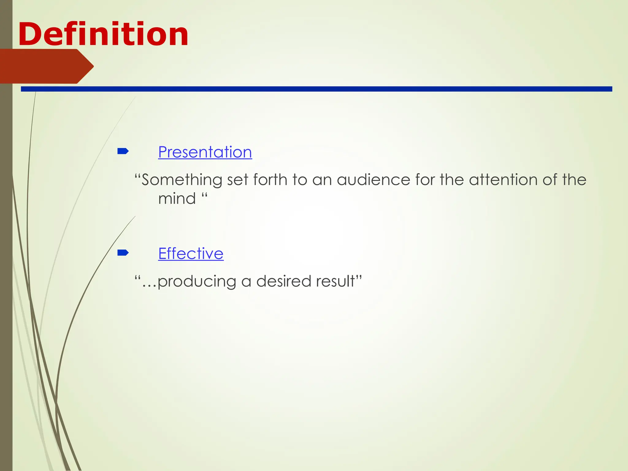 Definition
 Presentation
“Something set forth to an audience for the attention of the
mind “
 Effective
“…producing a desired result”
 