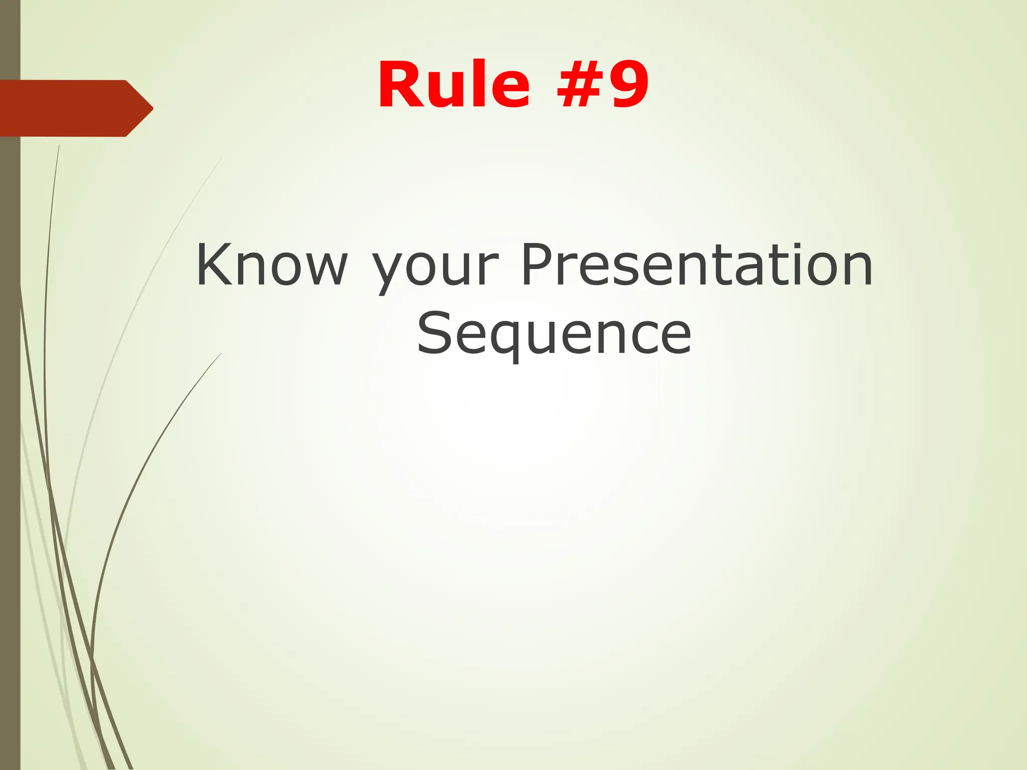 Know your Presentation
Sequence
Rule #9
 