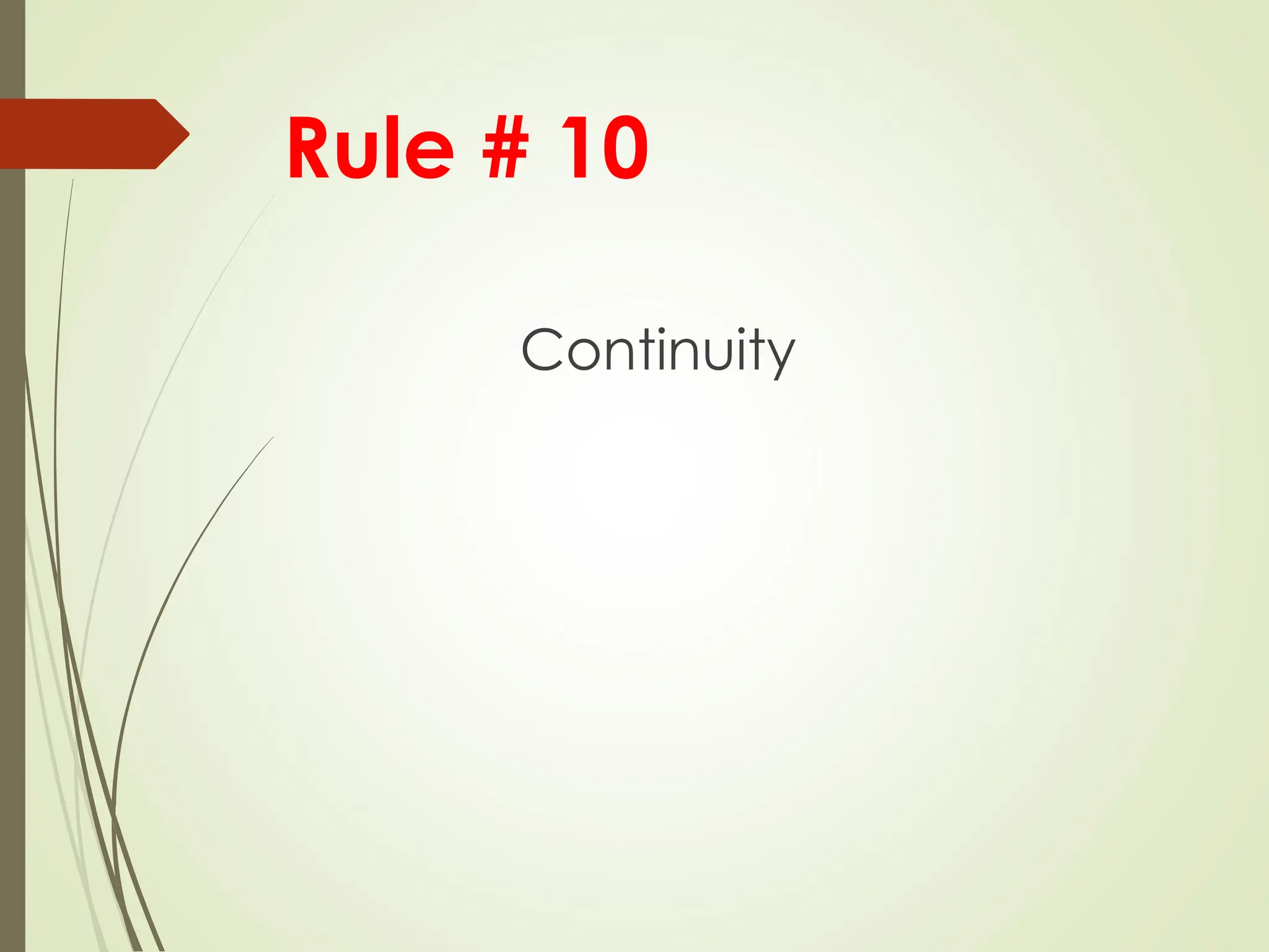 Rule # 10
Continuity
 