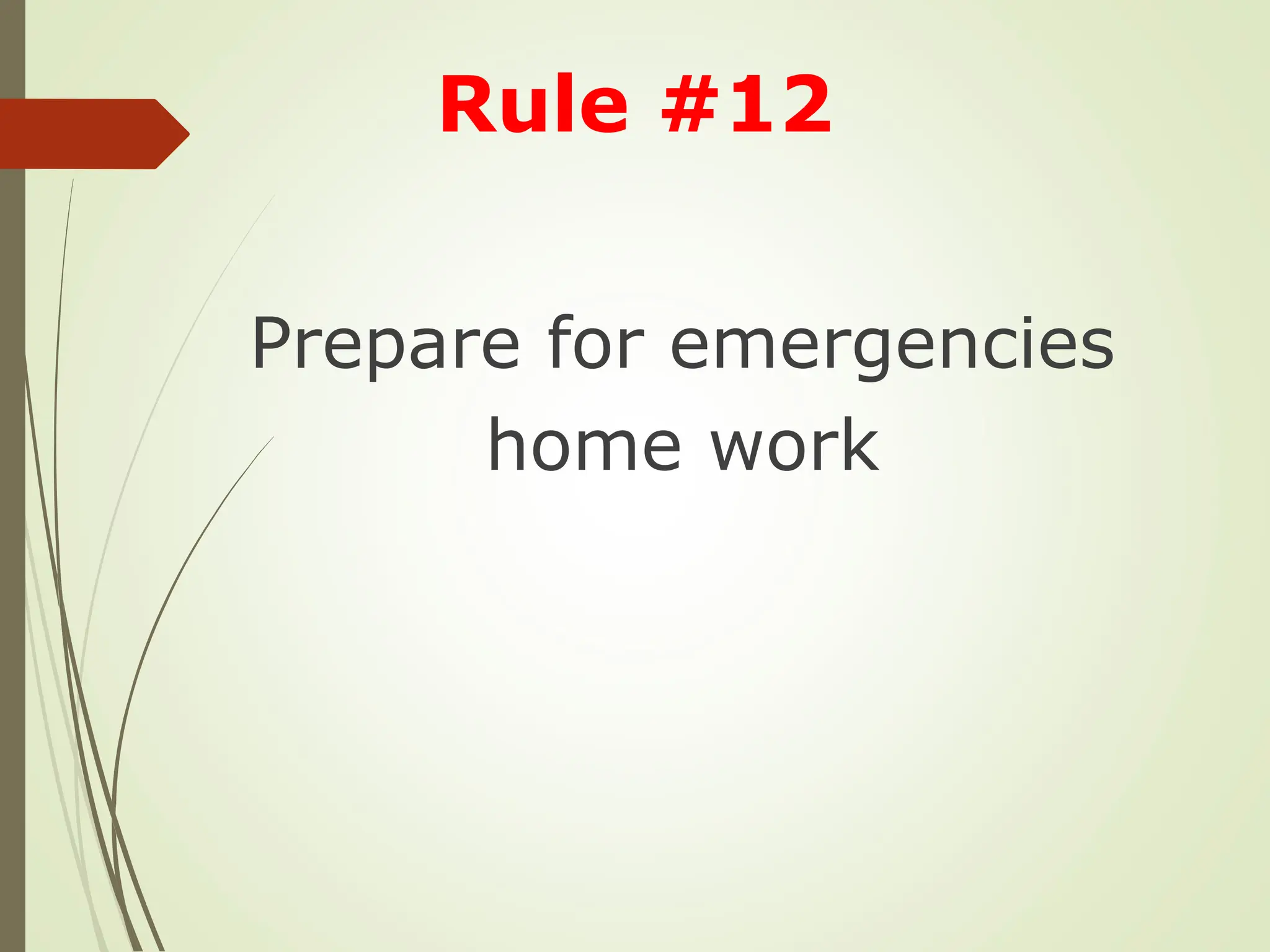 Prepare for emergencies
home work
Rule #12
 
