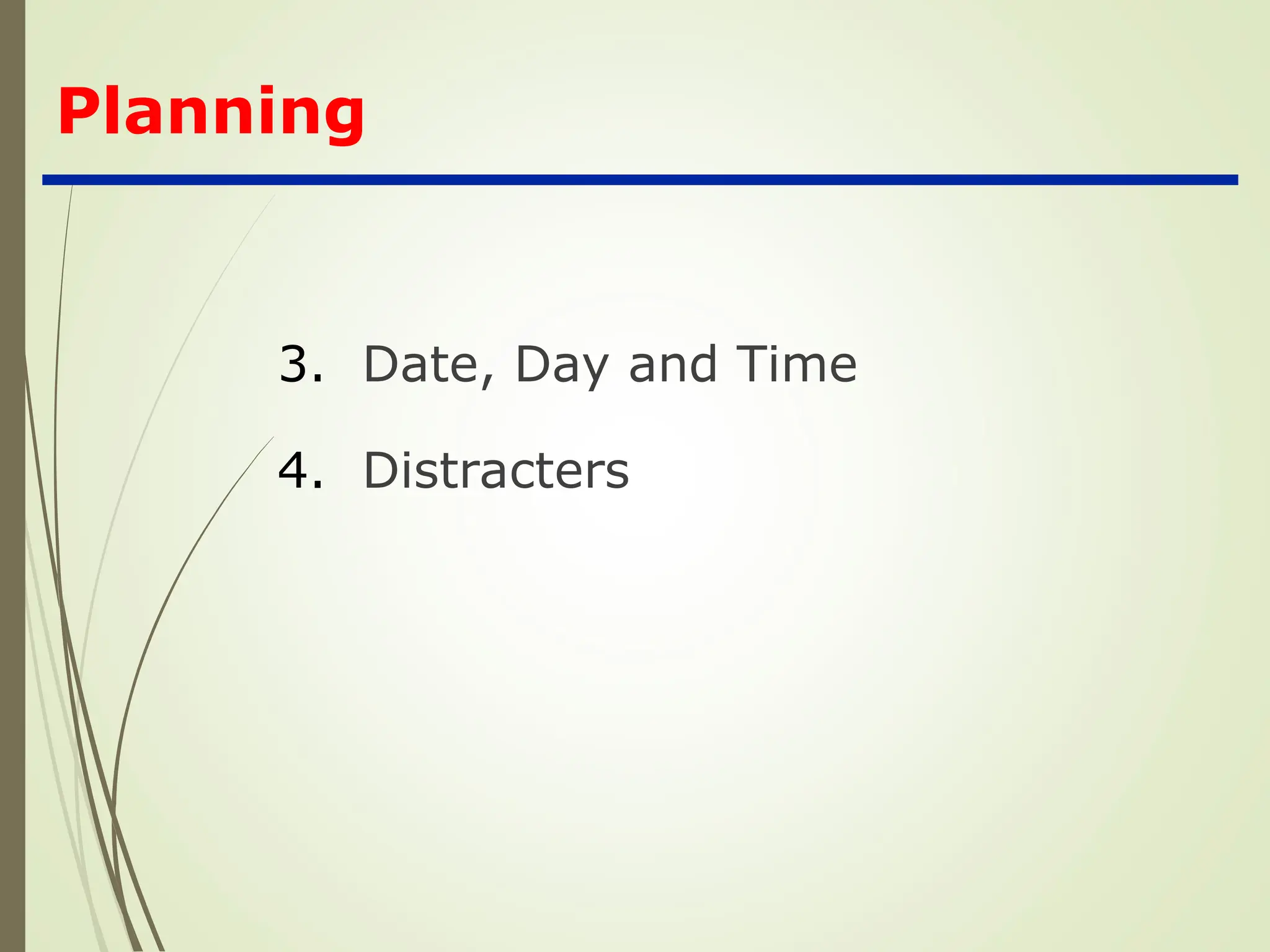 Planning
3. Date, Day and Time
4. Distracters
 