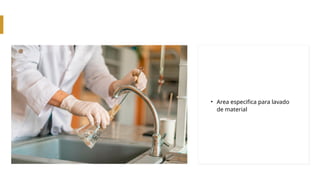 • Area especifica para lavado
de material
 