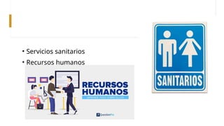 • Servicios sanitarios
• Recursos humanos
 