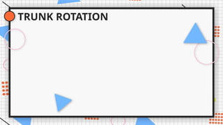 TRUNK ROTATION
 