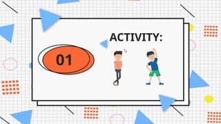 ACTIVITY:
01
 