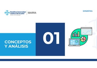 CONCEPTOS
Y ANÁLISIS
ESTADÍSTICA
01
 