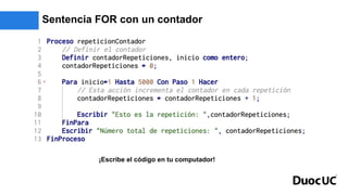 Sentencia FOR con un contador
¡Escribe el código en tu computador!
 