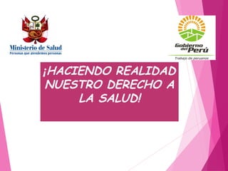 ¡HACIENDO REALIDAD
NUESTRO DERECHO A
LA SALUD!
 