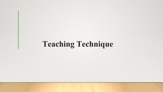 Teaching Technique
 